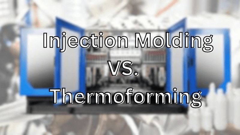 injection molding vs. thermoforming